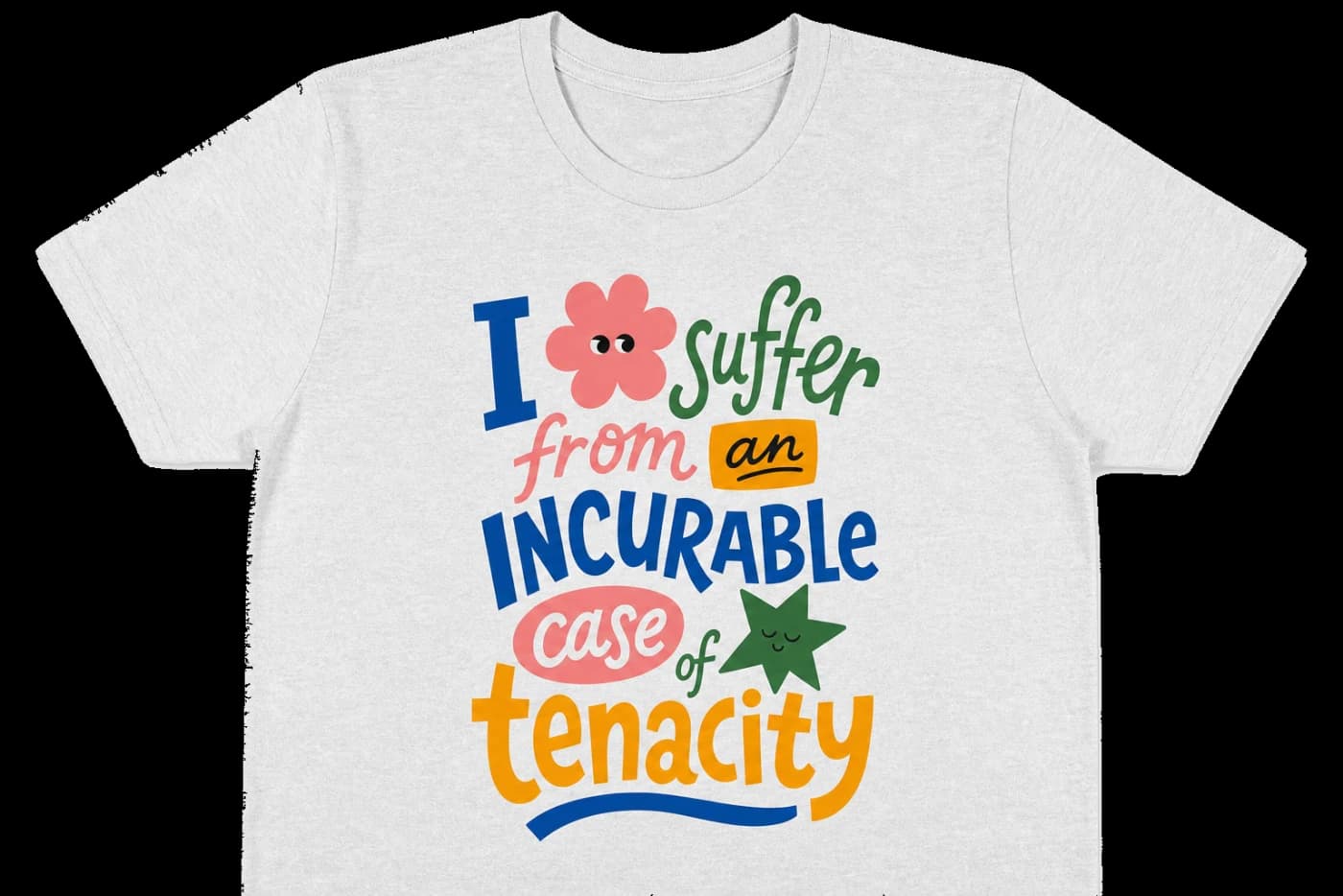 I Suffer From An Incurable Case Of Tenacity Tee, product image